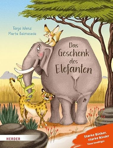 Das Geschenk des Elefanten. Eine Geschichte über Trauer und den Trost der Erinnerung: Starke Bücher, starke Kinder: Trauer bewältigen