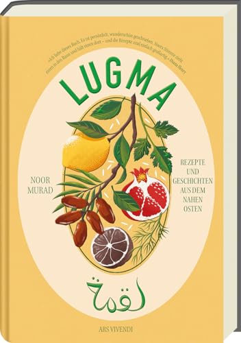 Lugma – Aromen des Nahen Ostens: Kreative Rezepte von der Ottolenghi-Köchin Noor Murad: Rezepte und Geschichten aus dem Nahen Osten