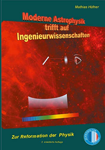 Moderne Astrophysik trifft auf Ingenieurwissenschaften: Zur Reformation der Physik