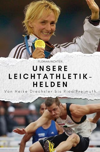 Unsere Leichtathletik-Helden: Von Heike Drechsler bis Rico Freimuth. Das perfekte Geschenk für Männer und Frauen zu Weihnachten und Geburtstag