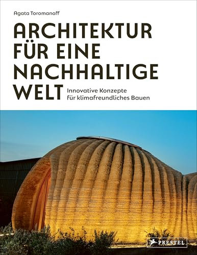 Architektur für eine nachhaltige Welt: Innovative Konzepte für ​klimafreundliches Bauen - 75 wegweisende Architektinnen und Architekten