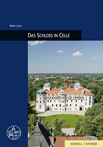 Das Schloss in Celle: Burgenführer Bd. 29 (Burgen, Schlösser und Wehrbauten in Mitteleuropa, Band 29)