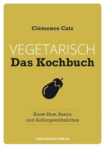 Vegetarisch - Das Kochbuch: Know-how, Basics und Außergewöhnliches