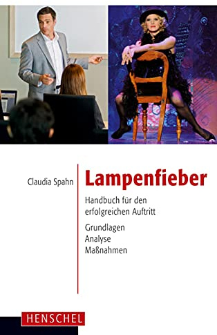 Lampenfieber: Handbuch für den erfolgreichen Auftritt. Grundlagen, Analyse, Maßnahmen