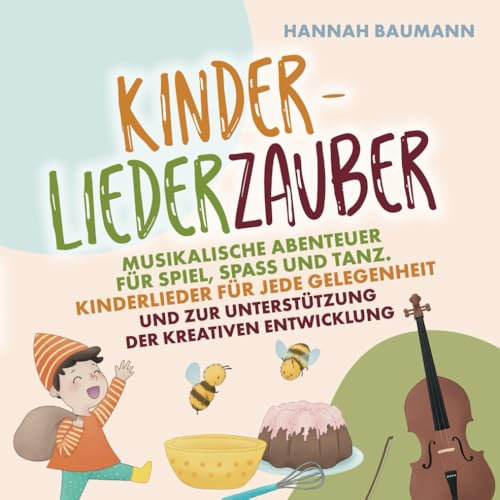 KINDERLIEDERZAUBER: Musikalische Abenteuer für Spiel, Spaß und Tanz. Kinderlieder für jede Gelegenheit und zur Unterstützung der kreativen Entwicklung.
