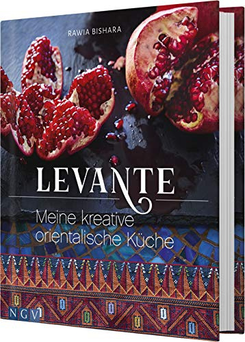 Levante: Meine kreative orientalische Küche