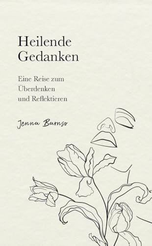 Heilende Gedanken: Eine Reise zum Überdenken und Reflektieren