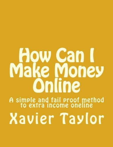 How Can I Make Money Online: A Simple And Fail Proof Guide To Extra Income From Home
