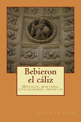 Bebieron el cáliz: Místicos y mártires, civilizadores y profetas