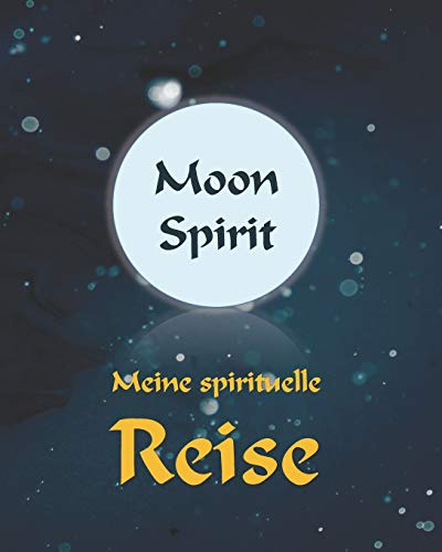 Moon Spirit: Meine spirituelle Reise: Tagebuch,Journal,Notizbuch, Mondpasen 2020