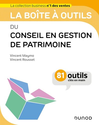 La boîte à outils du conseil en gestion de patrimoine: 81 outils clés en main
