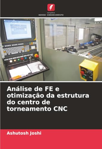 Análise de FE e otimização da estrutura do centro de torneamento CNC