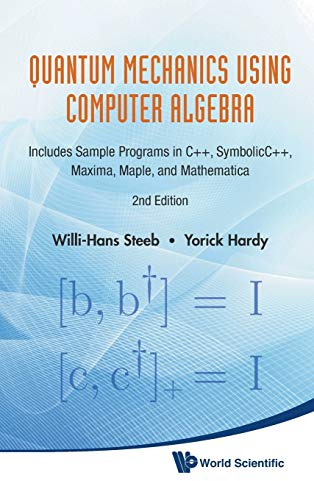 Quantum Mechanics Using Computer Algebra: Includes Sample Programs in C++, SymbolicC++, Maxima, Maple, and Mathematica: INCLUDES SAMPLE PROGRAMS IN ... MAXIMA, MAPLE, AND MATHEMATICA (2ND EDITION)