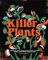 Killer Plants: Growing and Caring for Flytraps, Pitcher Plants, and Other Deadly Flora