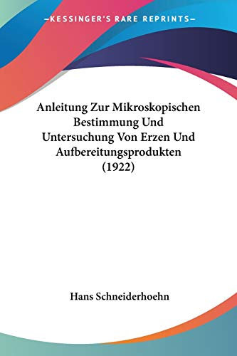 Anleitung Zur Mikroskopischen Bestimmung Und Untersuchung Von Erzen Und Aufbereitungsprodukten (1922)