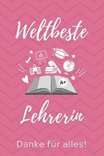 WELTBESTE LEHRERIN DANKE FÜR ALLES!: A5 BLANKO Geschenkidee für Lehrer Erzieher | Abschiedsgeschenk Grundschule | Klassengeschenk | Dankeschön | Lehrerplaner | Buch zum Schulabschluss