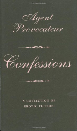 Confessions: A Collection of Erotic Fiction (Agent Provocateur)