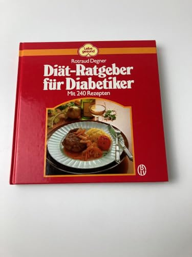 Diät-Ratgeber für Diabetiker : 240 ausführl. Rezepte, viele Speisepl., e. Fett-Berechnungs-, Nährwert- u. Kohlenhydrat-Austauschtab.