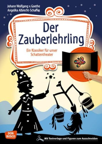 Der Zauberlehrling: Ein Klassiker für Kinder für unser Schattentheater mit Textvorlage und Figuren zum Ausschneiden (Geschichten und Figuren für unser Schattentheater)
