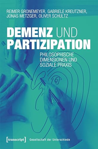 Demenz und Partizipation: Philosophische Dimensionen und soziale Praxis (Gesellschaft der Unterschiede)