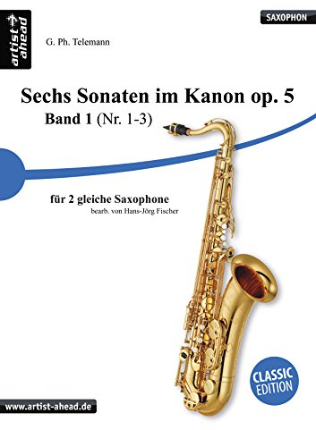 Sechs Sonaten im Kanon op. 5 – Band 1 (Nr. 1-3) – für zwei gleiche Saxophone – von Georg Philipp Telemann: Klassiknoten für Altsaxophon, Tenorsaxophon, Sopransaxophon – eingerichtet von H.-J. Fischer