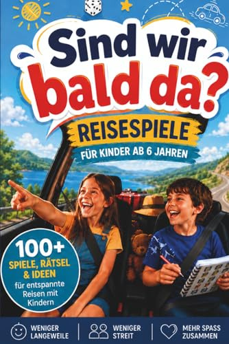 Sind wir bald da?! – Reisespiele für lange Autofahrten mit Kindern ab 6 Jahren | Spiele & Rätsel zur Beschäftigung im Auto gegen Langeweile & Streit (ohne Tablet)