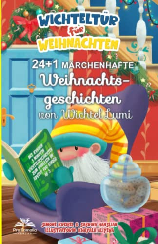 Wichteltür für Weihnachten: 24 + 1 märchenhafte Weihnachtsgeschichten vom Wichtel Lumi - Mit kurzen 5 Minuten-Wichtelgeschichten zum Vorlesen im Advent, für Kinder ab 3.