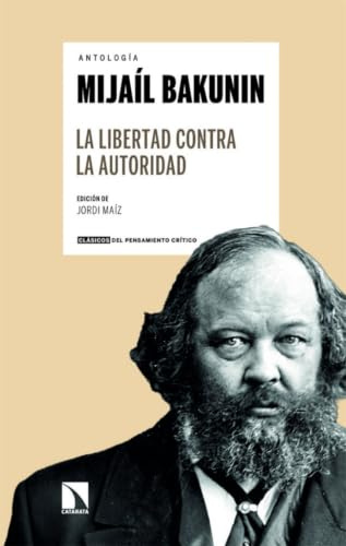Mijaíl Bakunin: La libertad contra la autoridad: 32 (Clásicos del Pensamiento Crítico)