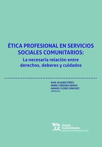 Ética profesional en servicios sociales comunitarios: La necesaria relación entre derechos, deberes y cuidados (Politicas de bienestar social)