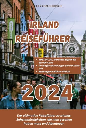 IRLAND REISEFÜHRER 2024: Orte und Abenteuer. Der ultimative Führer zu Irlands Must-Sees
