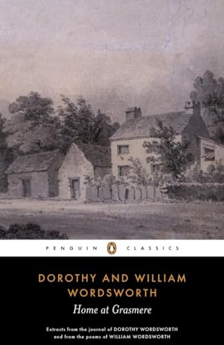 Home at Grasmere: The Journal of Dorothy Wordsworth and the Poems of William Wordsworth