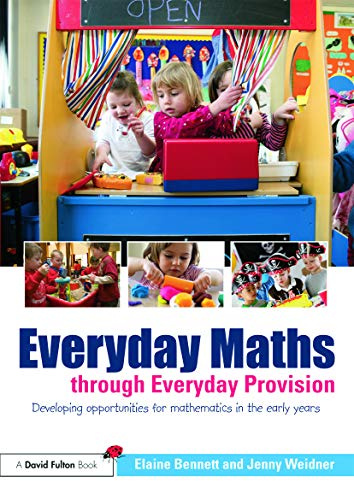 Everyday Maths through Everyday Provision: Developing opportunities for mathematics in the early years
