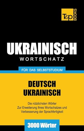 Ukrainischer Wortschatz für das Selbststudium - 3000 Wörter (German Collection, Band 294)