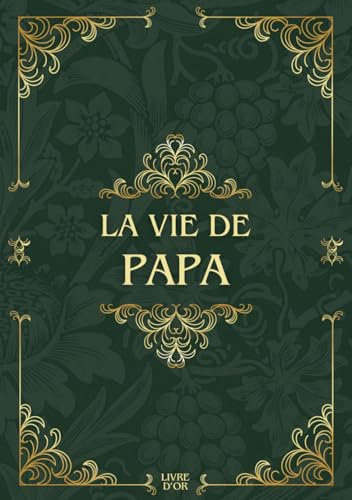 La vie de papa: Sa Vie, Son Histoire et Ses Souvenirs - Livre souvenir à remplir pour laisser un héritage à sa famille - Livre d'or - Cadeau Original à Offrir