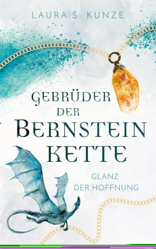Gebrüder der Bernsteinkette 1: Glanz der Hoffnung | eine atemberaubend, gefährliche Welt mit Drachen, Elfen und einer SLOWBURN Romance