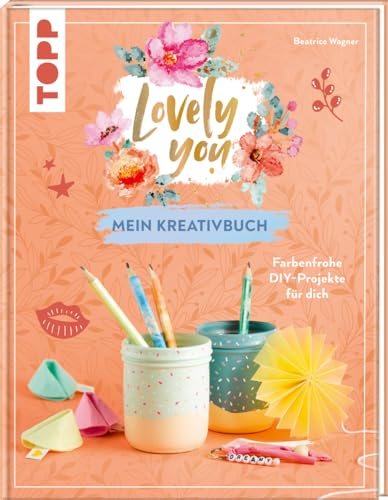 Lovely You – Mein Kreativbuch: Farbenfrohe DIY-Projekte für dich