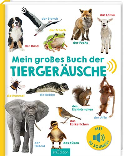 Mein großes Buch der Tiergeräusche: Mit 50 Sounds | Hochwertiges Soundbuch mit realistischen Sounds für Kinder ab 24 Monaten (Mein großes Geräuschebuch)