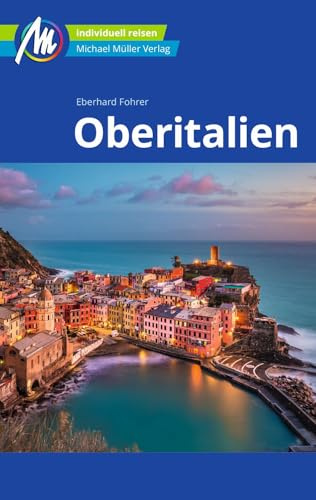 MICHAEL MÜLLER Reiseführer Oberitalien: 100% authentisch, aktuell und vor Ort recherchiert. (MM-Reisen)