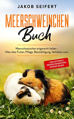MEERSCHWEINCHEN BUCH: Meerschweinchen artgerecht halten - Alles über Futter, Pflege, Beschäftigung, Verhalten uvm. + das optimale Meerschweinchen Gehege bauen