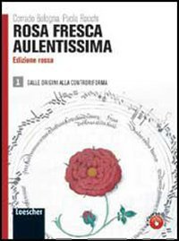 Rosa fresca aulentissima. Ediz. rossa. Per le Scuole superiori. Con espansione online. Dalle origini alla Controriforma (Vol. 1)