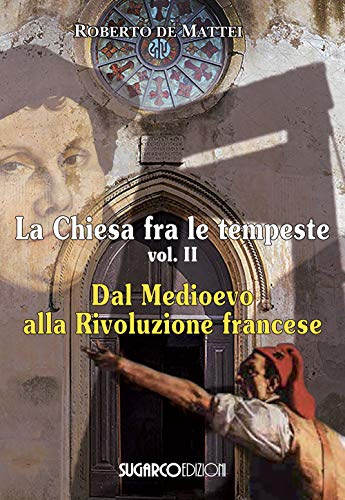 La Chiesa fra le tempeste. Dal Medioevo alla Rivoluzione francese (Vol. 2)