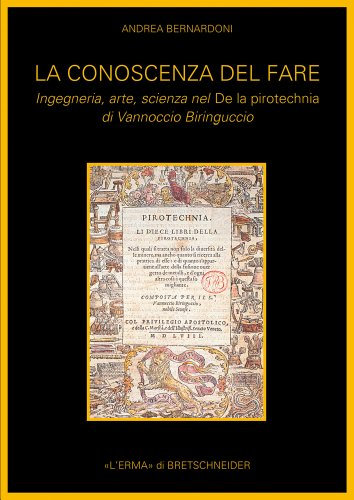 La conoscenza del fare. Ingegneria, arte, scienza nel De la pirotecnica di Vannoccio Biringuccio