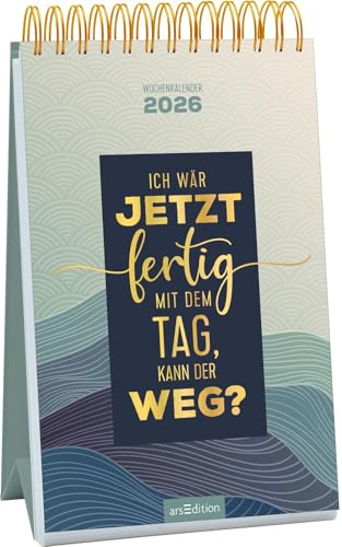 Wochenkalender Ich wär jetzt fertig mit dem Tag, kann der weg? 2026: Wochenkalender im Hochformat mit ironischen Sprüchen