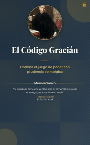 El código Gracián. Domina el juego de poder con prudencia estratégica (Pensamiento Crítico e Inteligencia Artificial)