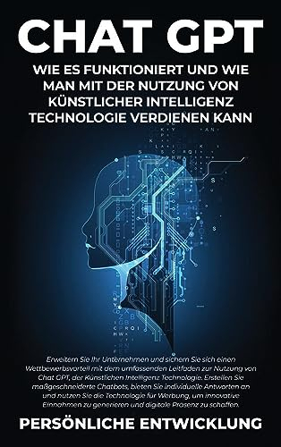 Chat GPT: Erweitern Sie Ihr Unternehmen und sichern Sie sich einen Wettbewerbsvorteil mit dem umfassenden Leitfaden zur Nutzung von Chat GPT, der ... bieten Sie individuelle Antworten an und n