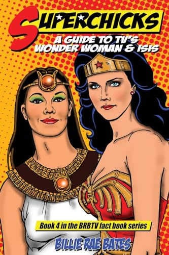Superchicks: A guide to TV's Wonder Woman and Isis: 4 (Brbtv Fact Books)