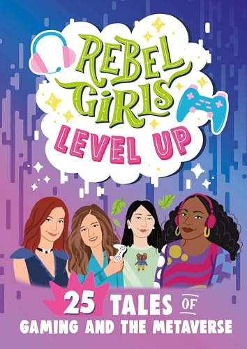 Rebel Girls Level Up: 25 Tales of Gaming and the Metaverse: 25 Tales of Gaming and the Metaverse (Rebel Girls Minis)