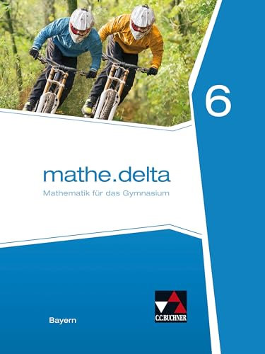 mathe.delta – Bayern / mathe.delta Bayern 6: Mathematik für das Gymnasium (mathe.delta – Bayern: Mathematik für das Gymnasium)
