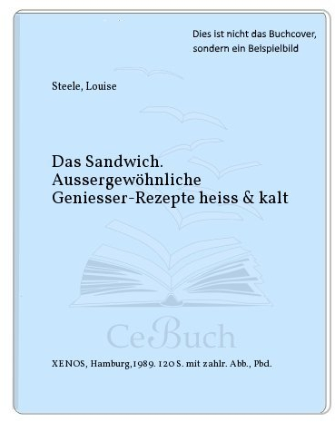 Das Sandwich: Aussergewöhnliche Geniesser-Rezepte heiss & kalt