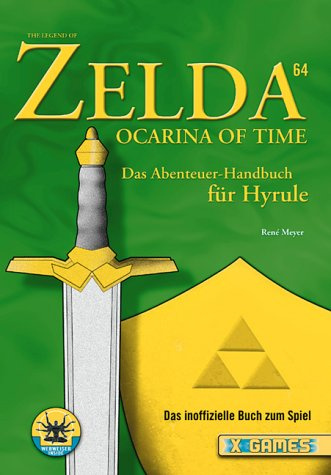 The Legend of Zelda 64 - Ocarina of Time. Das Abenteuer-Handbuch für Hyrule (X-Games)